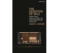 Question of Skill, The: Directing and Acting in Contemporary Theatre