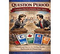 Question Period: Canadian Political Talking Point Trivia: An Educational Trivia Game of Debate Lines, Slogans, and Parliamentary Zingers