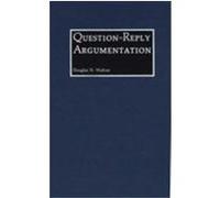 Question-Reply Argumentation Walton, Douglas N. (Auteur)