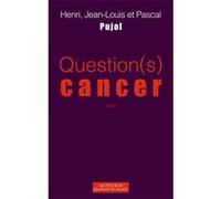 Question(s) Cancer Henri Pujol (Auteur), Pascal Pujol (Auteur), Jean-Louis Pujol (Auteur)