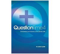 Question Time 4: 150 Questions And Answers On The Catholic Faith