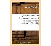 Question vitale sur le compagnonnage et la classe ouvrière – 2e édition (Éd.1863)
