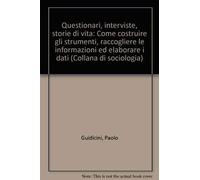 Questionari. Interviste. Storie di vita. Come costruire gli strumenti, raccogliere le informazioni ed elaborare i dati