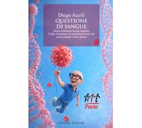 QUESTIONE DI SANGUE: Storia Semiseria Di Una Malattia. Come Il Mieloma Ha Temprato La Mia Vita. Senza Piegare Il Mio Spirito