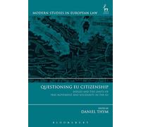 Questioning EU Citizenship: Judges and the Limits of Free Movement and Solidarity in the EU