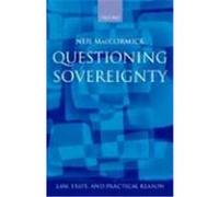 Questioning Sovereignty, Law, State, and Practical Reason Neil MacCormick (Auteur)