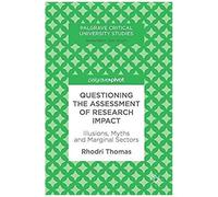 Questioning The Assessment Of Research Impact : Illusions, Myths And Marginal Sectors