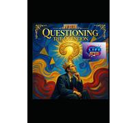Questioning the Question: The Art and Science of Thinking Beyond the Obvious