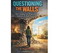 Questioning the Walls: How Changing Your Perspective Transforms Your Mind