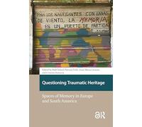 Questioning Traumatic Heritage: Spaces of Memory in Europe and South America