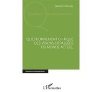Questionnement critique des visions dépassées du monde actuel - Daniel Glauser - L'harmattan - broché - Essai