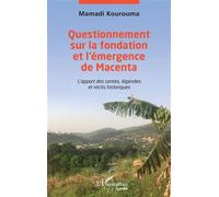 Questionnements sur la fondation et l'émergence de Macenta L'apport des contes, légendes et récits historiques - Mamadi Kourouma - L'harmattan - broché - Contes / Légendes