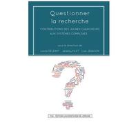 Questionner La Recherche - Contributions Des Jeunes Chercheurs Aux Systèmes Complexes