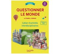 Questionner Le Monde, Le Temps, L'espace Ce2 Cycle 2 - Cahier D'activités Interdisciplinaires