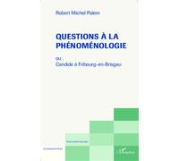 Questions à la phénoménologie Ou Candide à Fribourg-en-Brisgau - Robert-Michel Palem - L'harmattan - broché - Etude