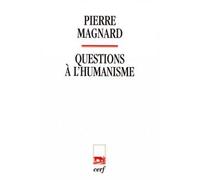 Questions à l'humanisme - Pierre Magnard - Cerf - broché - Essai