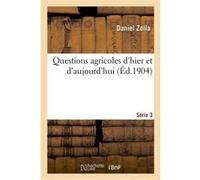 Questions agricoles d'hier et d'aujourd'hui. Série 3 Daniel Zolla (Auteur)