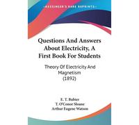 Questions And Answers About Electricity, A First Book For Students: Theory Of Electricity And Magnetism