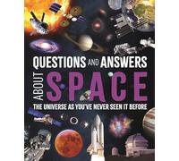 Questions and Answers About Space: The Universe as You've Never Seen It Before