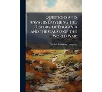 Questions and Answers Covering the History of England and the Causes of the World War
