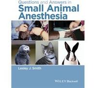 Questions and Answers in Small Animal Anesthesia Lesley J Smith, (Auteur)