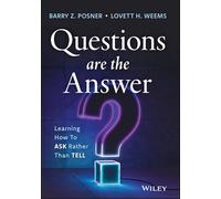 Les questions sont la réponse – Apprendre à poser des questions plutôt que de dire