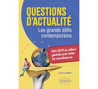 Questions D'actualité. Les Grands Défis Contemporains - 500 Qcm De Culture Générale Pour Tester Ses Connaissances