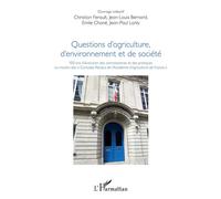 Questions d'agriculture, d'environnement et de société 100 ans d'évolution des connaissances et des pratiques au travers des "comptes rendus de l'Académie d'agriculture de France" - Christian Ferault