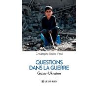 Questions dans la guerre Gaza - Ukraine - Christophe Roche-Ford - Le Lys Bleu - broché - Essai