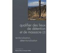 Questions De Communication Actes N° 7/2009 - Qualifier Des Lieux De Détention Et De Massacre - Volume 2, Territorialisation, Déteritorialisation