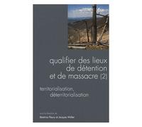 Questions De Communication Actes N° 7/2009 - Qualifier Des Lieux De Détention Et De Massacre - Volume 2, Territorialisation, Déteritorialisation