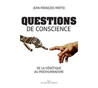 Questions de conscience: De la génétique au posthumanisme