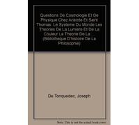 Questions De Cosmologie Et De Physique Chez Aristote Et Saint Thomas: Le Systeme Du Monde Les Theories De La Lumiere Et De La Couleur La Theorie De La ... (Bibliotheque D'histoire De La Philosophie)