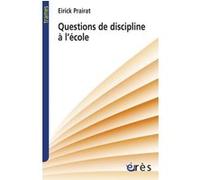 Questions de discipline à l'école et ailleurs Eirick Prairat (Auteur)