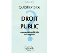Questions de droit public - concours administratifs de catégorie A - Guillaume Basile - Ellipses - Livre