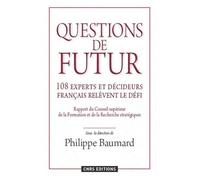 Questions De Futur - 108 Experts Et Décideurs Français Relèvent Le Défi - Rapport Du Conseil Scientifique Du Conseil Supérieur De La Formation Et De La Recherche Stratégiques