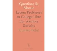Questions de Morale: Lecons Professees au College Libre des Sciences Sociales