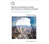 Questions de perception sensorielle Des expériences sensorielles différentes. Des mondes perceptuels différents - Olga Bogdashina - Autisme France Diffusion - broché - Essai