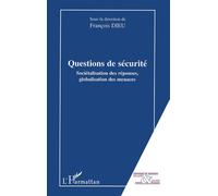 Questions de sécurité Sociétalisation des réponses, globalisation des menaces - François Dieu - L'harmattan - broché - Essai