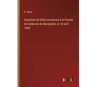 Questions de thèse soutenues à la Faculté de médecine de Montpellier, le 18 avril 1838
