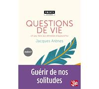 Questions de vie: Un psy face aux détresses d'aujourd'hui