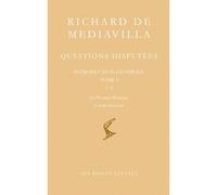 Questions disputées. Introduction générale Tome I: Questions 1-8. Le Premier Principe. L'individuation Questions 1-8 : le premier principe, l'individuation - Richard De Mediavilla - Belles Lettres - b