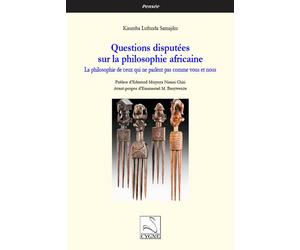 Questions disputées sur la philosophie africaine La philosophie de ceux qui ne parlent pas comme vous et nous - Kaumba Lufunda Samajiku - Du Cygne Eds - broché - Essai
