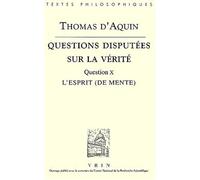 Questions Disputees Sur La Verite: Question X: L'esprit (De Mente) (Bibliotheque Des Textes Philosophiques) (French Edition) by Thomas D'Aquin
