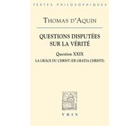 Questions disputées sur la vérité Question XXIX: La grâce du Christ - Thomas d’Aquin - Vrin - broché - Essai