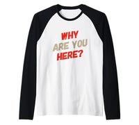 Questions drôles Texte drôle pour Les Gens Drôle Pourquoi êtes-Vous Ici Manche Raglan
