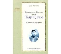 Questions Et Réponses Sur Le Taiji Quan - L'essence Du Style Yang
