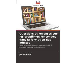 Questions et réponses sur les problèmes rencontrés dans la formation des adultes: Prises de position et travaux sur la pédagogie, la formation et l'apprentissage en ligne