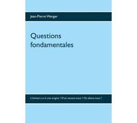 Questions Fondamentales - L'univers A-T-Il Une Origine ? D'où Venons-Nous ? Où Allons-Nous ?