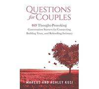 Questions for Couples: 469 Thought-Provoking Conversation Starters for Connecting, Building Trust, and Rekindling Intimacy